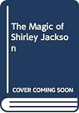 Jackson, Shirley: The Magic of Shirley Jackson Jackson, Shirley: The Magic of Shirley Jackson
