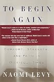 Levy, Naomi: To Begin Again : The Journey Toward Comfort, Strength and Faith in Difficult Times