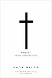 Miles, Jack: Christ : A Crisis in the Life of God