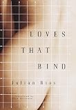 Rios, Julian: Loves That Bind : A Novel Rios, Julian: Loves That Bind : A Novel