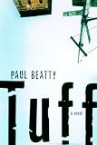 Beatty, Paul: Tuff : A Novel Beatty, Paul: Tuff : A Novel