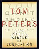 Peters, Thomas J.: Circle of Innovation: You Can't Shrink Your Way to Greatness Peters, Thomas J.: Circle of Innovation: You Can't Shrink Your Way to Greatness