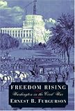 Furgurson, Ernest B.: Freedom Rising: Washington in the Civil War Furgurson, Ernest B.: Freedom Rising: Washington in the Civil War