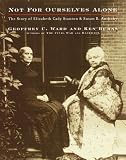 Ward, Geoffrey C.: Not for Ourselves Alone: The Story of Elizabeth Cady Stanton & Susan B. Anthony An Illustrated History Ward, Geoffrey C.: Not for Ourselves Alone: The Story of Elizabeth Cady Stanton & Susan B. Anthony An Illustrated History