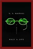 Naipaul, V.S.: Half a Life Naipaul, V.S.: Half a Life