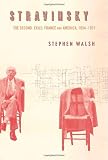 Walsh, Stephen: Stravinsky: The Second Exile France And America, 1934-1971 Walsh, Stephen: Stravinsky: The Second Exile France And America, 1934-1971