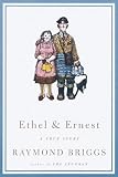 Briggs, Raymond: Ethel and Ernest : A True Story Briggs, Raymond: Ethel and Ernest : A True Story
