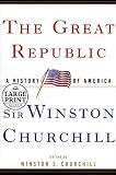 Churchill, Winston L. S.: The Great Republic : A History of America Churchill, Winston L. S.: The Great Republic : A History of America
