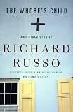 Russo, Richard: The Whore's Child and Other Stories Russo, Richard: The Whore's Child and Other Stories