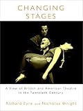 Eyre, Richard: Changing Stages : A View of British and American Theatre in the Twentieth Century