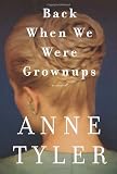 Tyler, Anne: Back When We Were Grownups Tyler, Anne: Back When We Were Grownups
