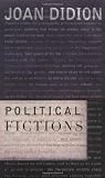 Didion, Joan: Political Fictions Didion, Joan: Political Fictions