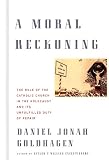 Goldhagen, Daniel Jonah: A Moral Reckoning : The Role of the Catholic Church in the Holocaust and Its Unfulfilled Duty of Repair Goldhagen, Daniel Jonah: A Moral Reckoning : The Role of the Catholic Church in the Holocaust and Its Unfulfilled Duty of Repair