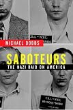 Dobbs, Michael: Saboteurs : The Nazi Raid on America Dobbs, Michael: Saboteurs : The Nazi Raid on America