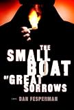 Fesperman, Dan: The Small Boat of Great Sorrows: A Novel