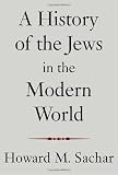 Sachar, Howard Morley: A History Of The Jews In The Modern World Sachar, Howard Morley: A History Of The Jews In The Modern World