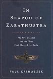 Kriwaczek, Paul: In Search of Zarathustra : The First Prophet and the Ideas That Changed the World