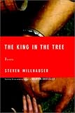 Millhauser, Steven: The King in the Tree : Three Novellas Millhauser, Steven: The King in the Tree : Three Novellas