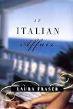 Fraser, Laura: An Italian Affair Fraser, Laura: An Italian Affair