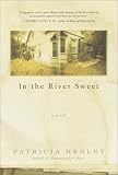Henley, Patricia: In the River Sweet Henley, Patricia: In the River Sweet