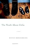 Brockmeier, Kevin: The Truth About Celia Brockmeier, Kevin: The Truth About Celia