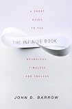 Barrow, John D.: The Infinite Book: A Short Guide To The Boundless, Timeless, and Endless