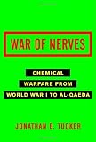 Tucker, Jonathan B.: War of Nerves: Chemical Warfare from World War I to Al-Quaeda Tucker, Jonathan B.: War of Nerves: Chemical Warfare from World War I to Al-Quaeda