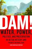 Simpson, John W.: Dam!: Water, Power, Politics, And Preservation In Hetch Hetchy And Yosemite National Park Simpson, John W.: Dam!: Water, Power, Politics, And Preservation In Hetch Hetchy And Yosemite National Park