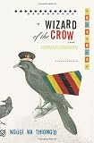 Wa'Thiong'O, Ngugi: Wizard of the Crow Wa'Thiong'O, Ngugi: Wizard of the Crow