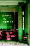 Carrillo, H. G.: Loosing My Espanish: A Novel
