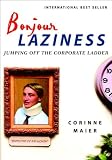 Maier, Corinne: Bonjour Laziness: Jumping off the Corporate Ladder Maier, Corinne: Bonjour Laziness: Jumping off the Corporate Ladder