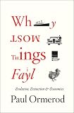 Ormerod, Paul: Why Most Things Fail: Evolution, Extinction And Economics Ormerod, Paul: Why Most Things Fail: Evolution, Extinction And Economics