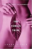 Kipnis, Laura: The Female Thing: Dirt, Sex, Envy, Vulnerability Kipnis, Laura: The Female Thing: Dirt, Sex, Envy, Vulnerability