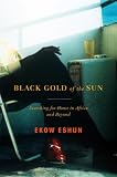Eshun, Ekow: Black Gold of the Sun: Searching for Home in Africa And Beyond Eshun, Ekow: Black Gold of the Sun: Searching for Home in Africa And Beyond