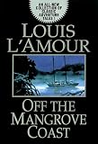 L'Amour, Louis: Off the Mangrove Coast L'Amour, Louis: Off the Mangrove Coast