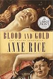 Rice, Anne: Blood and Gold Rice, Anne: Blood and Gold