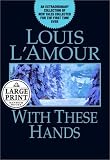 L'Amour, Louis: With These Hands L'Amour, Louis: With These Hands