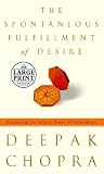 Chopra, Deepak: The Spontaneous Fulfillment of Desire : Harnessing the Infinite Power of Coincidence Chopra, Deepak: The Spontaneous Fulfillment of Desire : Harnessing the Infinite Power of Coincidence