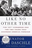 Daschle, Tom: Like No Other Time : The 107th Congress and the Two Years That Changed America Forever Daschle, Tom: Like No Other Time : The 107th Congress and the Two Years That Changed America Forever