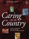 American Medical Association: Caring for the Country: A History and Celebration of the First 150 Years of the American Medical Association