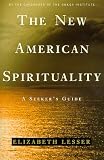 Lesser, Elizabeth: New American Spirituality: A Seeker's Guide Lesser, Elizabeth: New American Spirituality: A Seeker's Guide