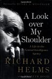 Helms, Richard: A Look over My Shoulder : A Life in the Central Intelligence Agency Helms, Richard: A Look over My Shoulder : A Life in the Central Intelligence Agency