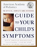 American Academy of Pediatrics Staff: Guide to Your Child's Symptoms by the American Academy of Pediatrics : The Official, Complete Home Reference, Birth Through Adolescence American Academy of Pediatrics Staff: Guide to Your Child's Symptoms by the American Academy of Pediatrics : The Official, Complete Home Reference, Birth Through Adolescence