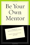 Wellington, Sheila: Be Your Own Mentor: Strategies from Top Women on the Secrets of Success Wellington, Sheila: Be Your Own Mentor: Strategies from Top Women on the Secrets of Success