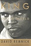 Remnick, David: King of the World : Muhammad Ali and the Rise of an American Hero Remnick, David: King of the World : Muhammad Ali and the Rise of an American Hero