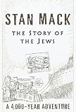Mack, Stanley: The Story of the Jews : A 4,000 Year Adventure