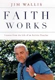 Wallis, Jim: Faith Works : Lessons from the Life of an Activist Preacher Wallis, Jim: Faith Works : Lessons from the Life of an Activist Preacher