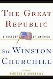 Churchill, Winston S.: The Great Republic : A History of America Churchill, Winston S.: The Great Republic : A History of America