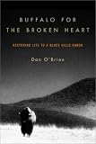 O'Brien, Dan: Buffalo for the Broken Heart : Restoring Life to a Black Hills Ranch O'Brien, Dan: Buffalo for the Broken Heart : Restoring Life to a Black Hills Ranch