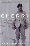 Wheeler, Sara: Cherry : A Life of Apsley Cherry-Garrard Wheeler, Sara: Cherry : A Life of Apsley Cherry-Garrard